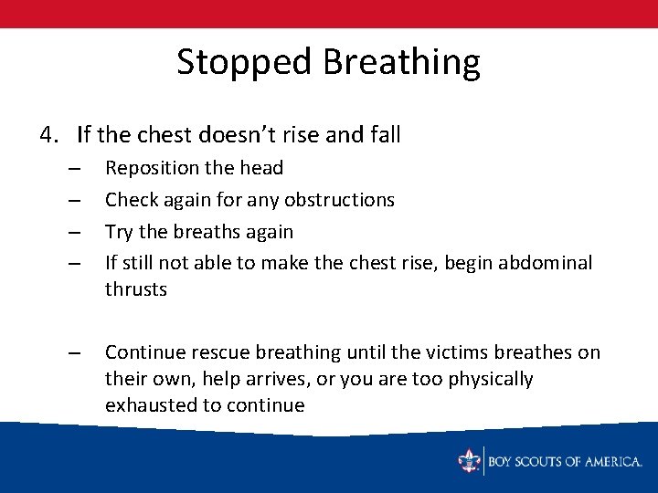Stopped Breathing 4. If the chest doesn’t rise and fall – – Reposition the