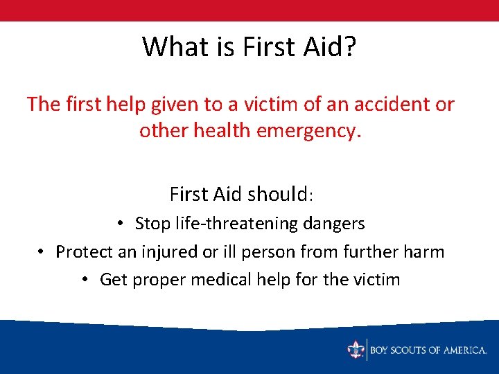 What is First Aid? The first help given to a victim of an accident