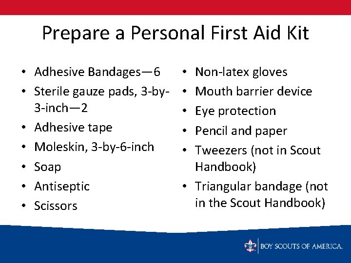 Prepare a Personal First Aid Kit • Adhesive Bandages— 6 • Sterile gauze pads,