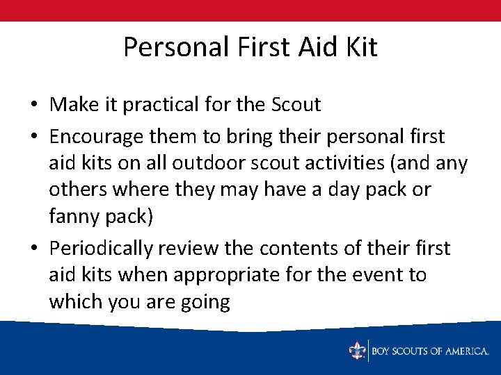 Personal First Aid Kit • Make it practical for the Scout • Encourage them