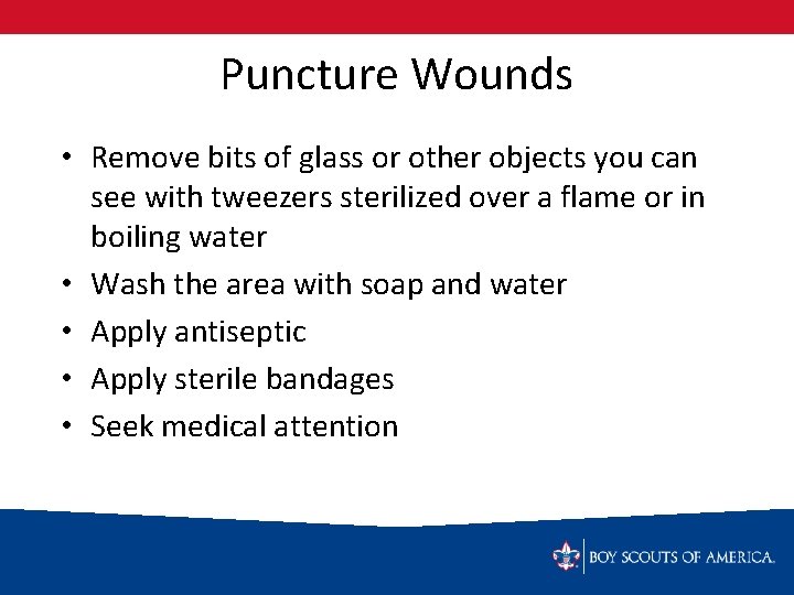 Puncture Wounds • Remove bits of glass or other objects you can see with