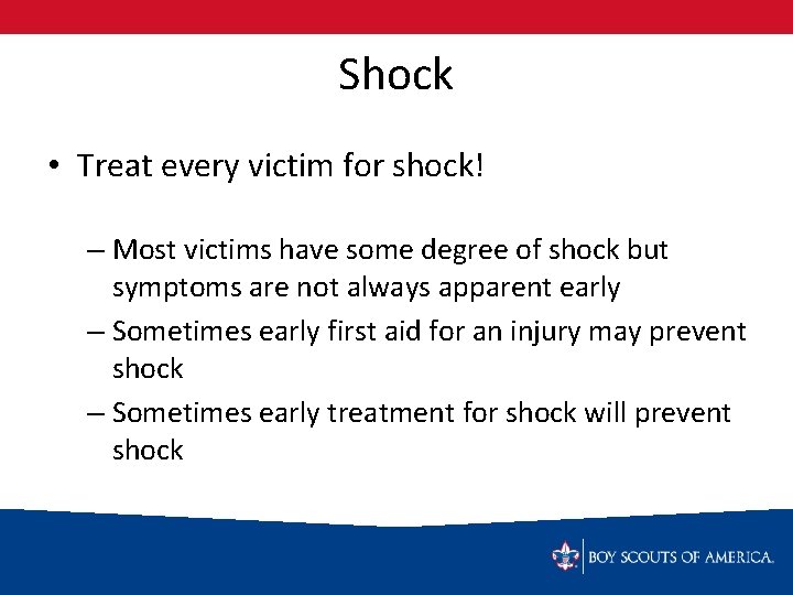 Shock • Treat every victim for shock! – Most victims have some degree of