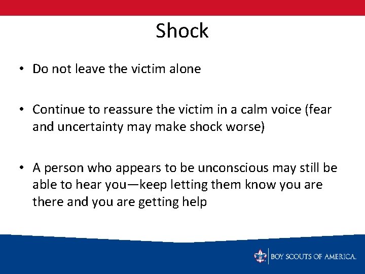 Shock • Do not leave the victim alone • Continue to reassure the victim