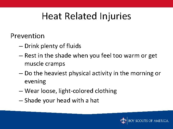 Heat Related Injuries Prevention – Drink plenty of fluids – Rest in the shade
