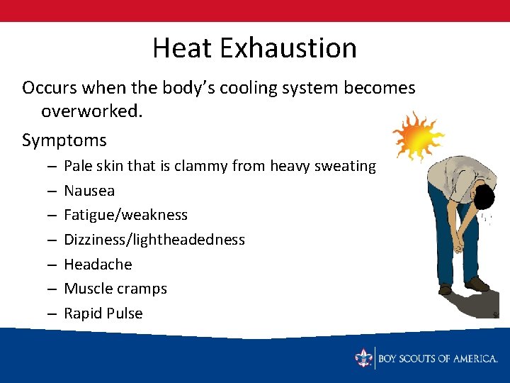 Heat Exhaustion Occurs when the body’s cooling system becomes overworked. Symptoms – – –