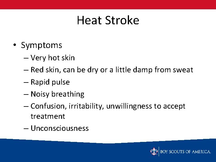 Heat Stroke • Symptoms – Very hot skin – Red skin, can be dry