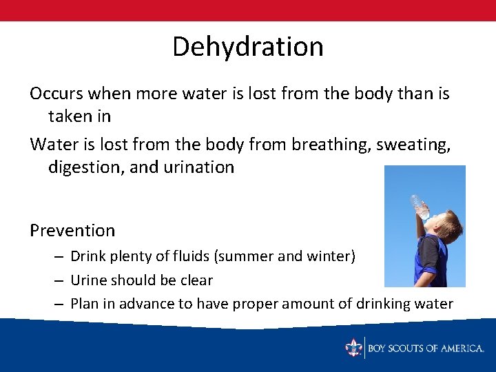 Dehydration Occurs when more water is lost from the body than is taken in