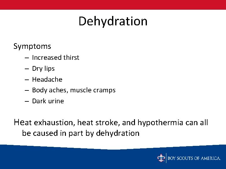 Dehydration Symptoms – – – Increased thirst Dry lips Headache Body aches, muscle cramps