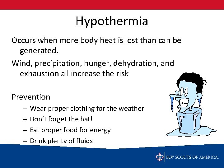 Hypothermia Occurs when more body heat is lost than can be generated. Wind, precipitation,