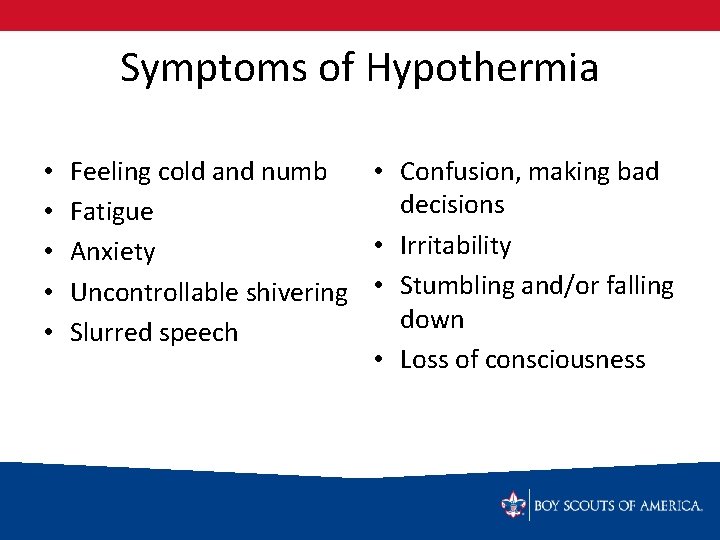 Symptoms of Hypothermia • • • Feeling cold and numb • Confusion, making bad