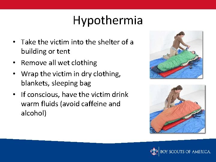 Hypothermia • Take the victim into the shelter of a building or tent •