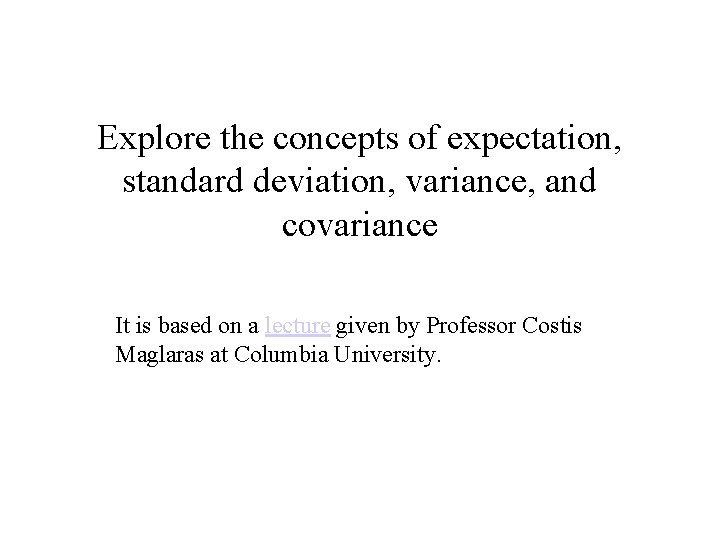 Explore the concepts of expectation, standard deviation, variance, and covariance It is based on