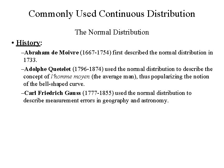 Commonly Used Continuous Distribution The Normal Distribution • History: –Abraham de Moivre (1667 -1754)