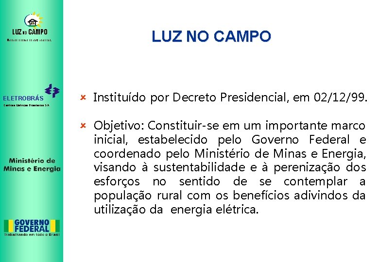 LUZ NO CAMPO Mudando o campo da noite para o dia. ELETROBRÁS Centrais Elétricas
