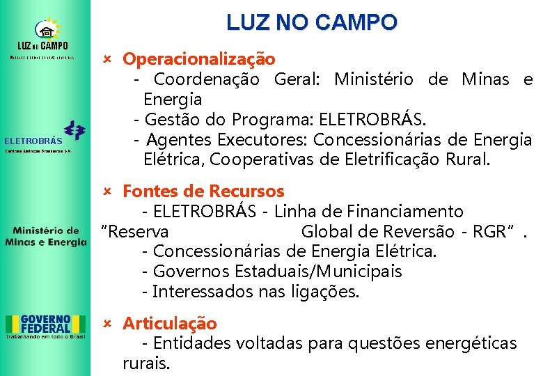 LUZ NO CAMPO Mudando o campo da noite para o dia. ELETROBRÁS Centrais Elétricas