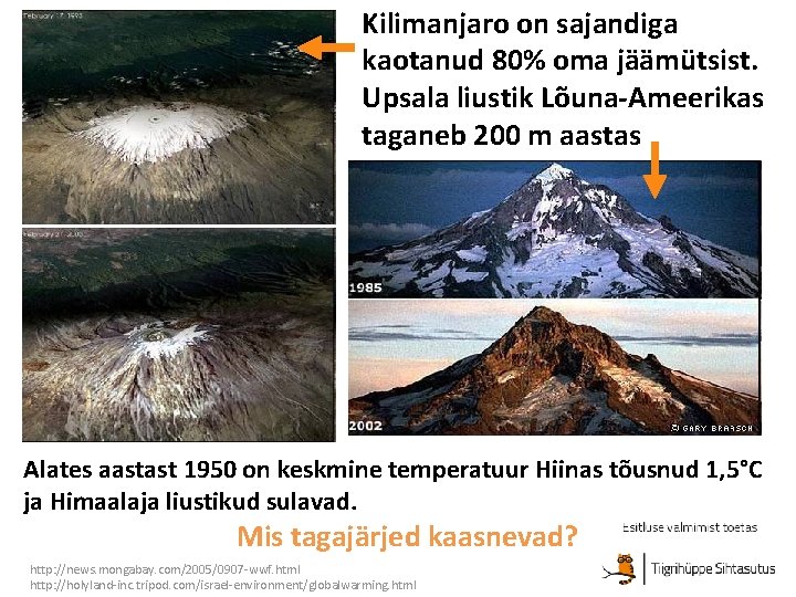 Kilimanjaro on sajandiga kaotanud 80% oma jäämütsist. Upsala liustik Lõuna-Ameerikas taganeb 200 m aastas
