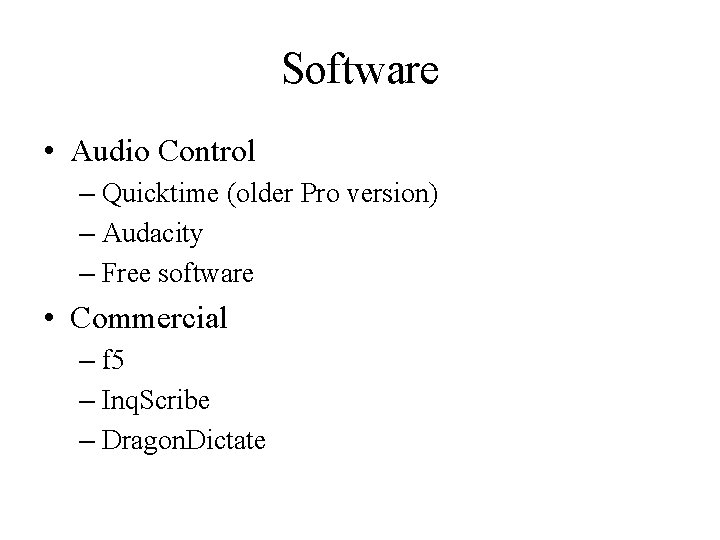 Software • Audio Control – Quicktime (older Pro version) – Audacity – Free software