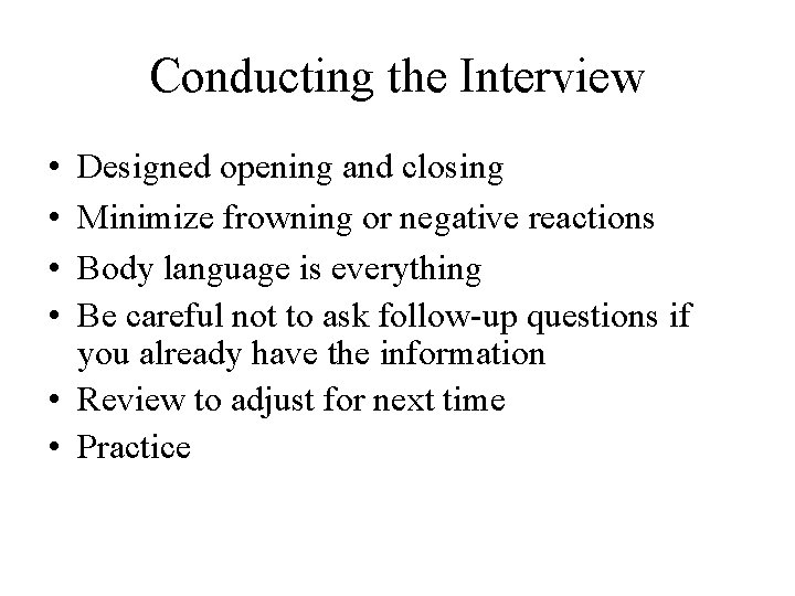 Conducting the Interview • • Designed opening and closing Minimize frowning or negative reactions