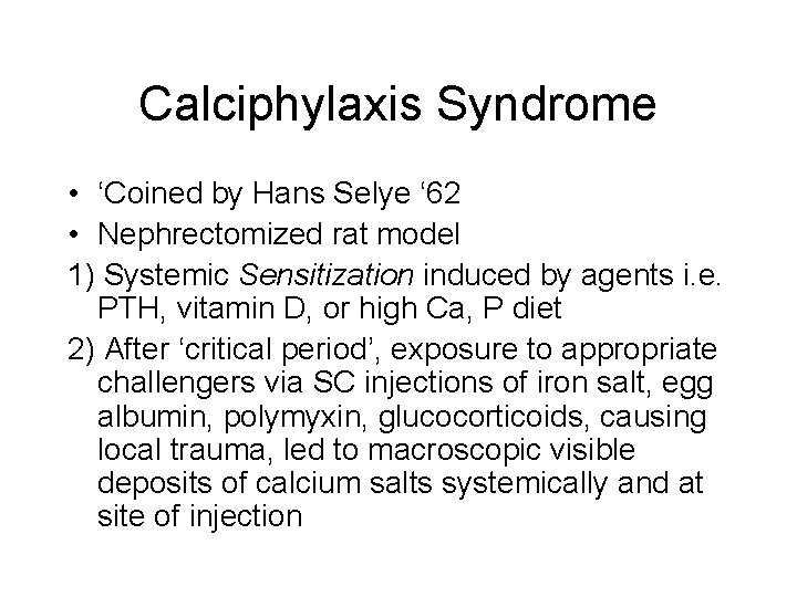 Calciphylaxis Syndrome • ‘Coined by Hans Selye ‘ 62 • Nephrectomized rat model 1)