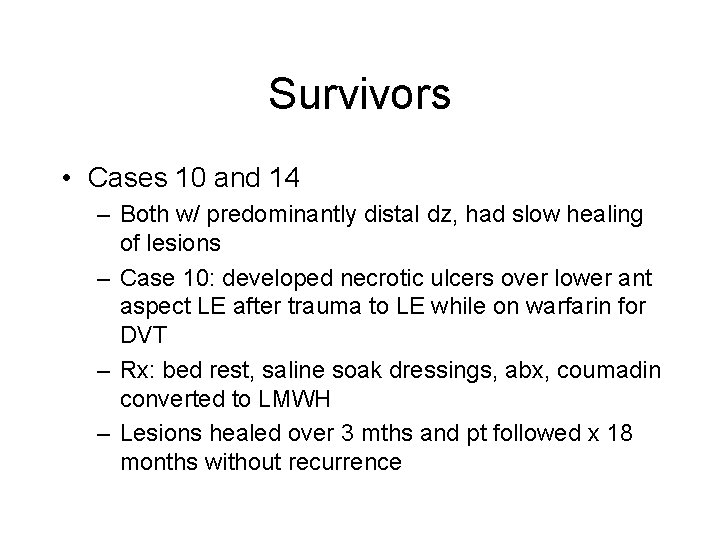 Survivors • Cases 10 and 14 – Both w/ predominantly distal dz, had slow