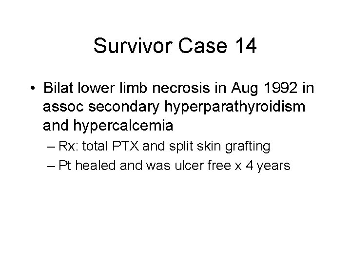 Survivor Case 14 • Bilat lower limb necrosis in Aug 1992 in assoc secondary