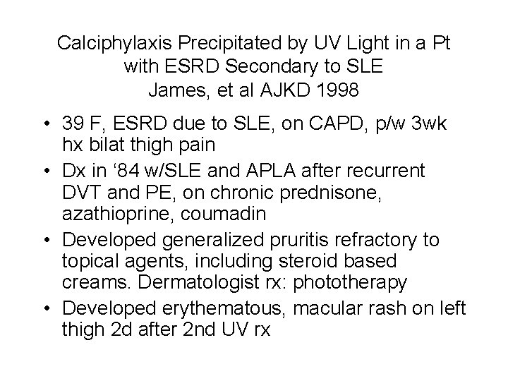 Calciphylaxis Precipitated by UV Light in a Pt with ESRD Secondary to SLE James,