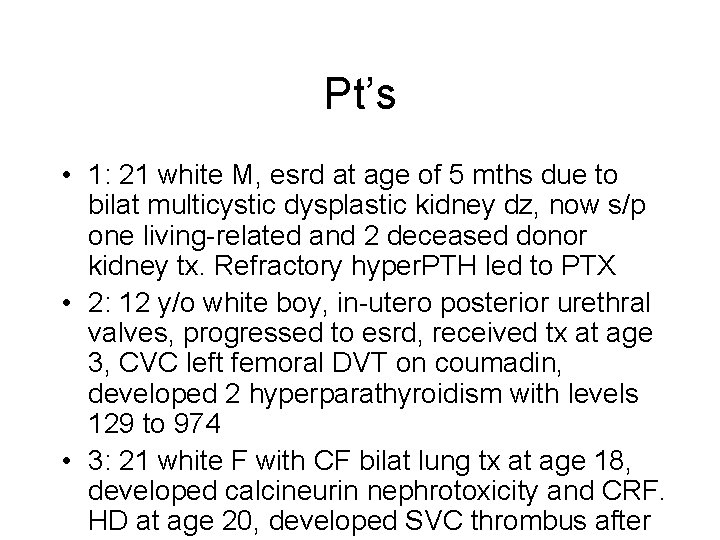 Pt’s • 1: 21 white M, esrd at age of 5 mths due to