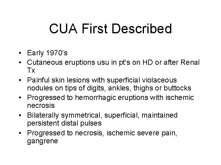 CUA First Described • Early 1970’s • Cutaneous eruptions usu in pt’s on HD