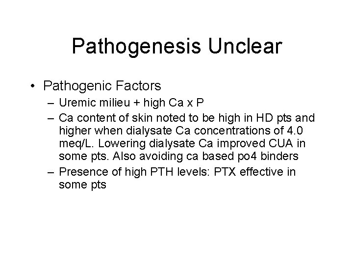 Pathogenesis Unclear • Pathogenic Factors – Uremic milieu + high Ca x P –