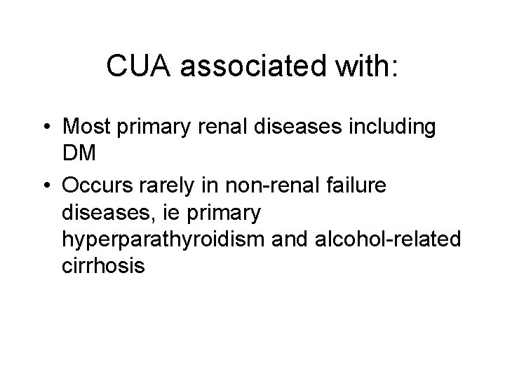 CUA associated with: • Most primary renal diseases including DM • Occurs rarely in