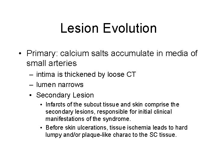 Lesion Evolution • Primary: calcium salts accumulate in media of small arteries – intima