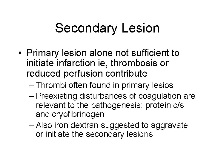 Secondary Lesion • Primary lesion alone not sufficient to initiate infarction ie, thrombosis or