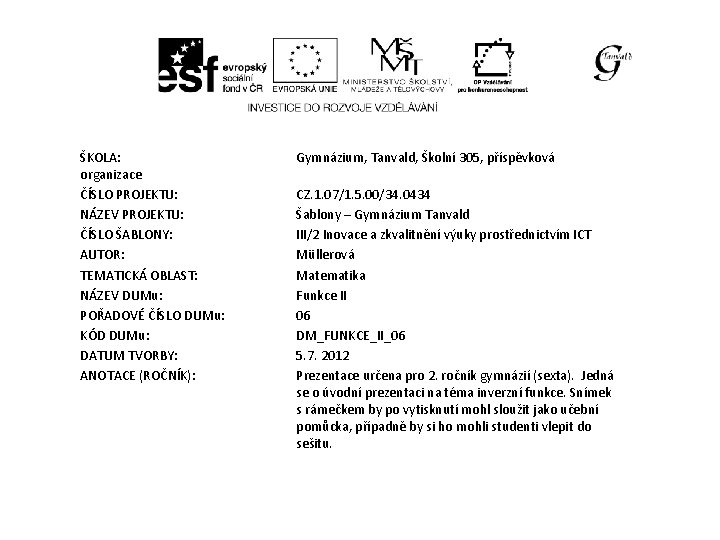 ŠKOLA: organizace ČÍSLO PROJEKTU: NÁZEV PROJEKTU: ČÍSLO ŠABLONY: AUTOR: TEMATICKÁ OBLAST: NÁZEV DUMu: POŘADOVÉ