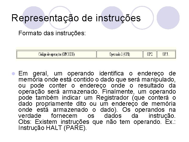 Representação de instruções Formato das instruções: l Em geral, um operando identifica o endereço