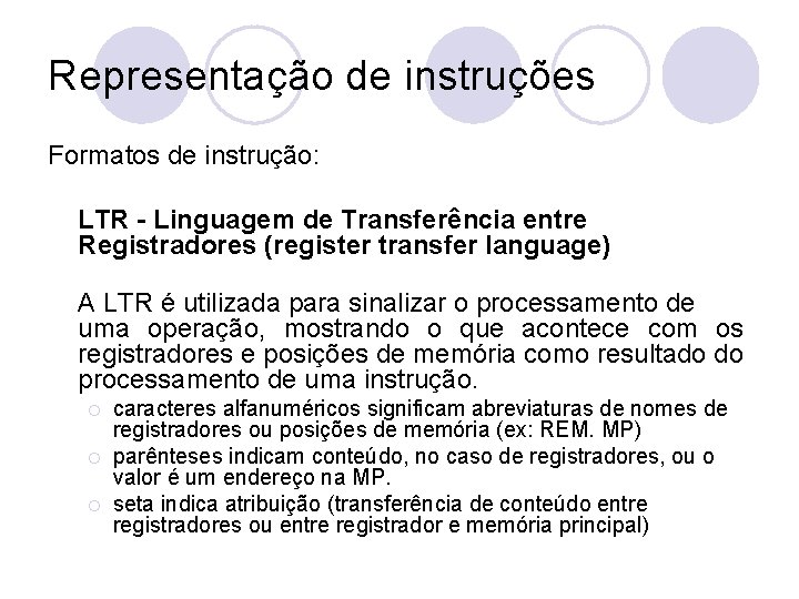 Representação de instruções Formatos de instrução: LTR - Linguagem de Transferência entre Registradores (register