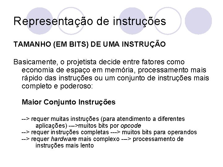 Representação de instruções TAMANHO (EM BITS) DE UMA INSTRUÇÃO Basicamente, o projetista decide entre