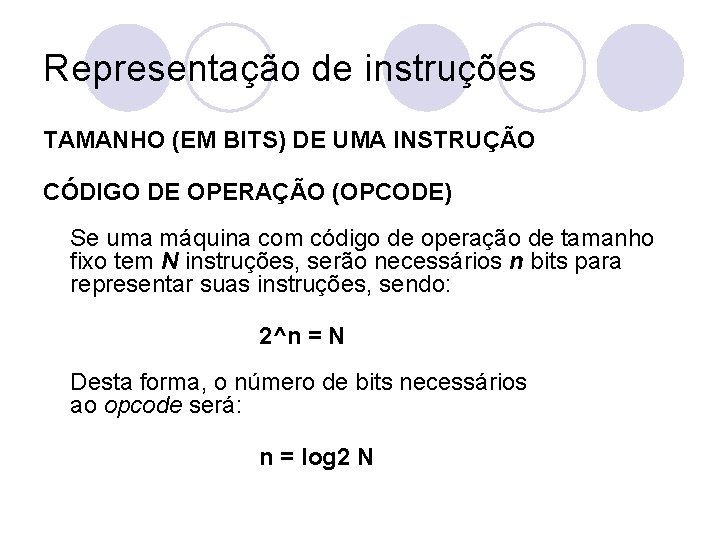 Representação de instruções TAMANHO (EM BITS) DE UMA INSTRUÇÃO CÓDIGO DE OPERAÇÃO (OPCODE) Se