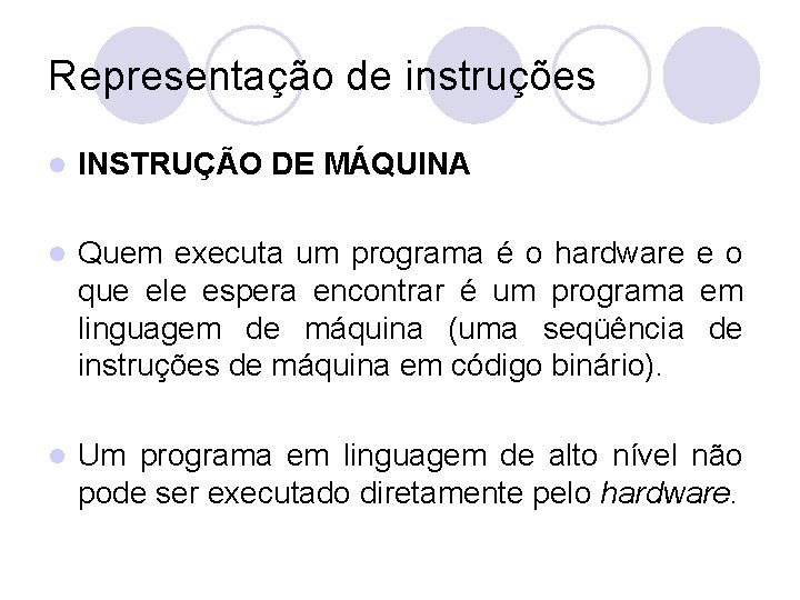 Representação de instruções l INSTRUÇÃO DE MÁQUINA l Quem executa um programa é o