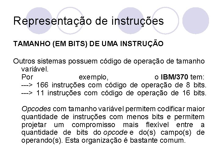 Representação de instruções TAMANHO (EM BITS) DE UMA INSTRUÇÃO Outros sistemas possuem código de