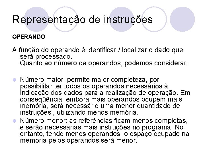 Representação de instruções OPERANDO A função do operando é identificar / localizar o dado