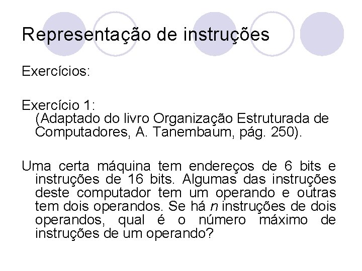 Representação de instruções Exercícios: Exercício 1: (Adaptado do livro Organização Estruturada de Computadores, A.