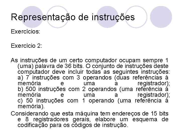 Representação de instruções Exercícios: Exercício 2: As instruções de um certo computador ocupam sempre