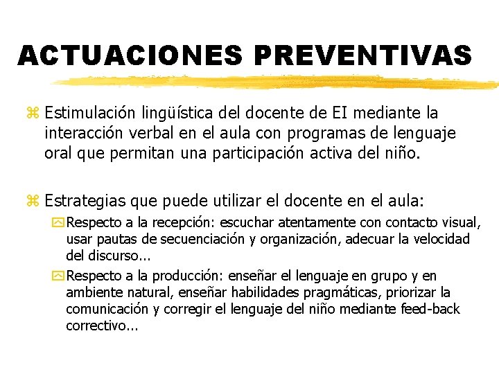 ACTUACIONES PREVENTIVAS z Estimulación lingüística del docente de EI mediante la interacción verbal en