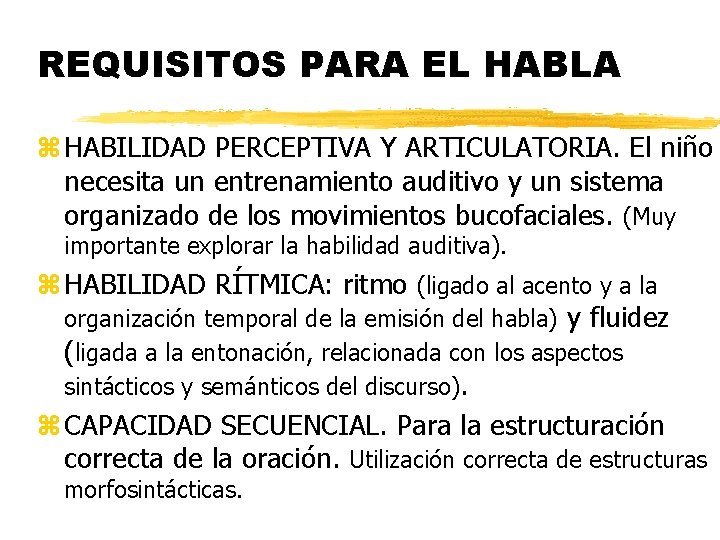 REQUISITOS PARA EL HABLA z HABILIDAD PERCEPTIVA Y ARTICULATORIA. El niño necesita un entrenamiento