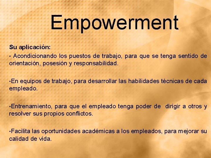 Empowerment Su aplicación: • Acondicionando los puestos de trabajo, para que se tenga sentido Empowerment Su aplicación: • Acondicionando los puestos de trabajo, para que se tenga sentido