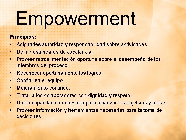 Empowerment Principios: • Asignarles autoridad y responsabilidad sobre actividades. • Definir estándares de excelencia. Empowerment Principios: • Asignarles autoridad y responsabilidad sobre actividades. • Definir estándares de excelencia.