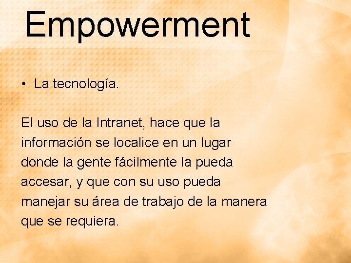 Empowerment • La tecnología. El uso de la Intranet, hace que la información se Empowerment • La tecnología. El uso de la Intranet, hace que la información se