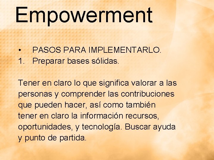 Empowerment • PASOS PARA IMPLEMENTARLO. 1. Preparar bases sólidas. Tener en claro lo que Empowerment • PASOS PARA IMPLEMENTARLO. 1. Preparar bases sólidas. Tener en claro lo que