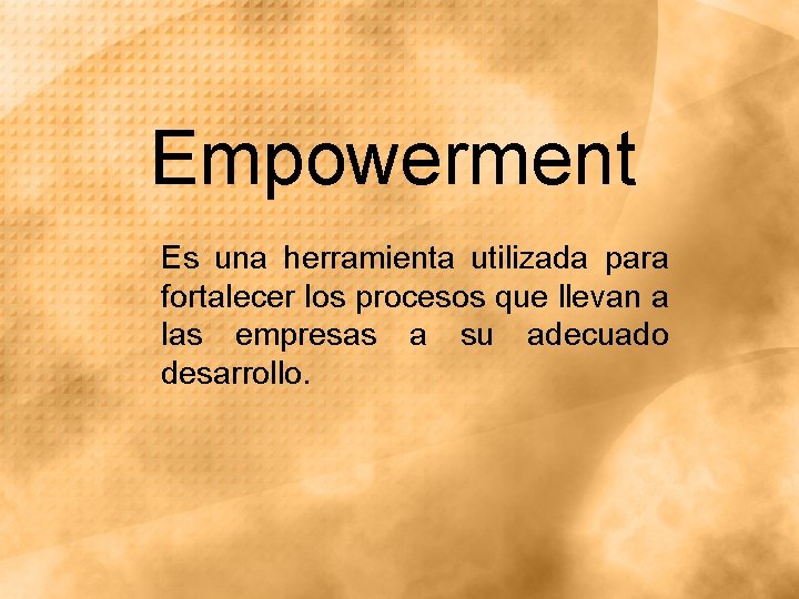 Empowerment Es una herramienta utilizada para fortalecer los procesos que llevan a las empresas Empowerment Es una herramienta utilizada para fortalecer los procesos que llevan a las empresas