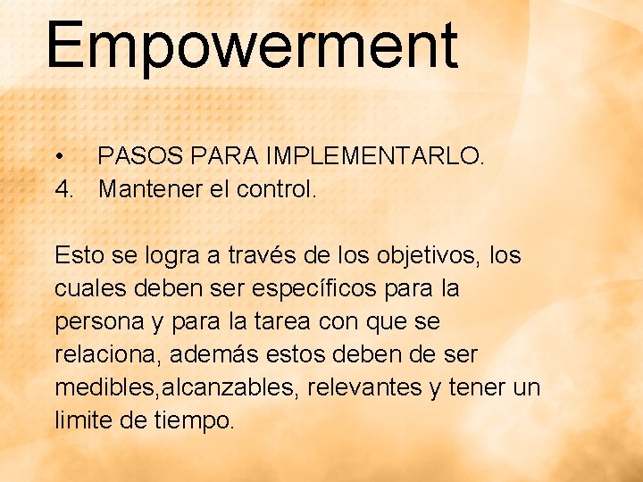 Empowerment • PASOS PARA IMPLEMENTARLO. 4. Mantener el control. Esto se logra a través Empowerment • PASOS PARA IMPLEMENTARLO. 4. Mantener el control. Esto se logra a través